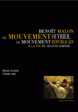 Benoît Malon, le mouvement ouvrier, le mouvement républicain à la fin du Second Empire