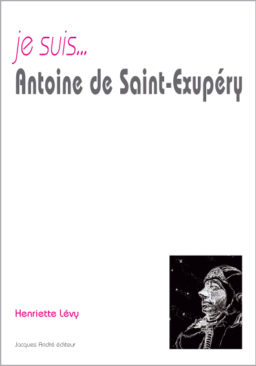 Je suis... Antoine de Saint-Exupéry