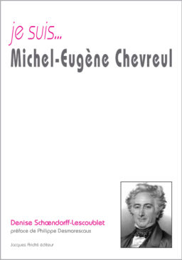 Je suis ... Michel-Eugène Chevreul