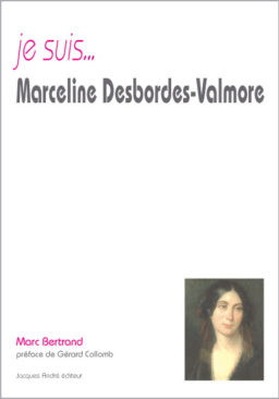 Je suis... Marceline Desbordes-Valmore